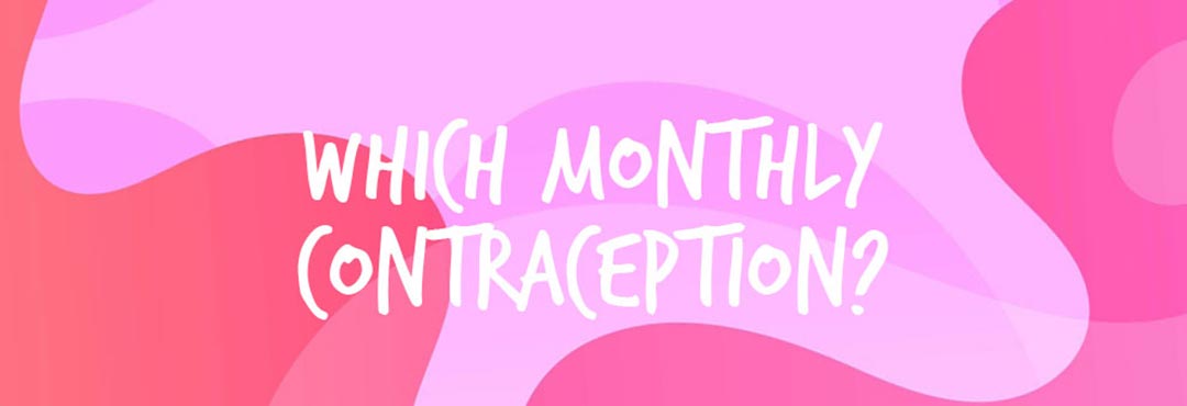 Which monthly contraception?